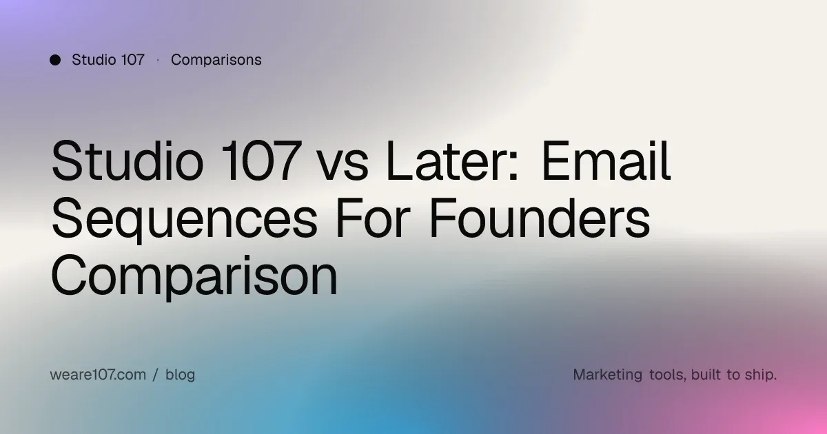 Studio 107 vs Later: Email Sequences For Founders Comparison