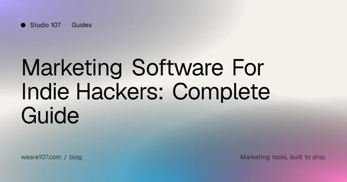 Marketing Software For Indie Hackers: Complete Guide