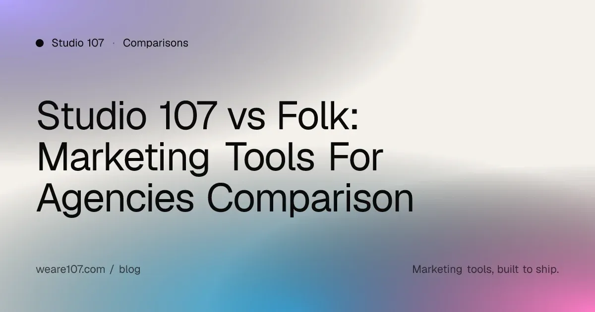 Studio 107 vs Folk: Marketing Tools For Agencies Comparison