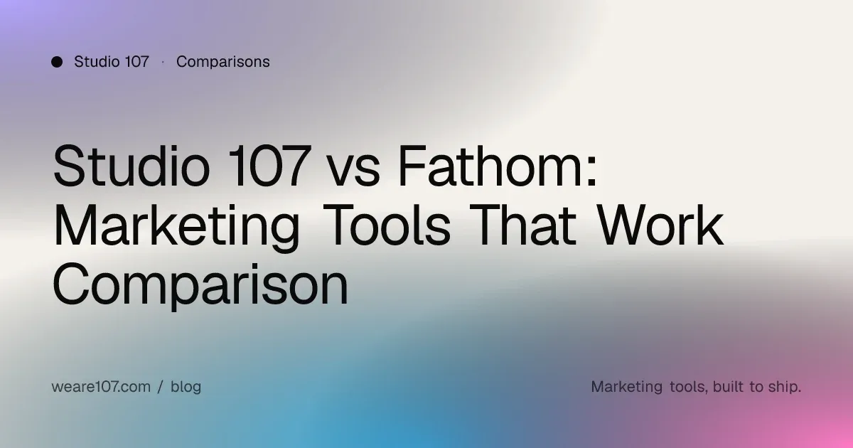 Studio 107 vs Fathom: Marketing Tools That Work Comparison