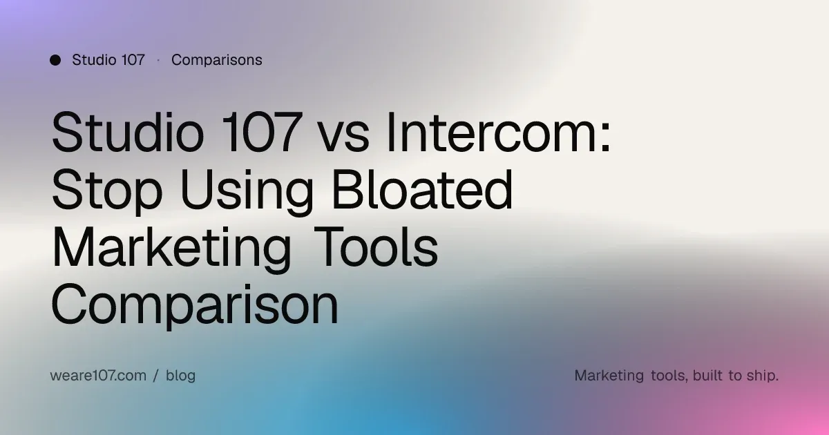 Studio 107 vs Intercom: Stop Using Bloated Marketing Tools Comparison